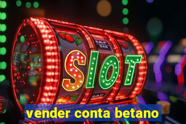 vender conta betano